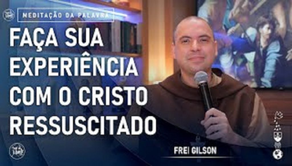 meditacao frei gilson para este domingo de pascoa