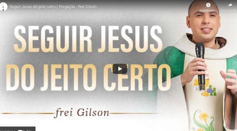 pregacao frei gilson seguir jesus
